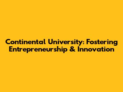 Continental University: Fostering Entrepreneurship & Innovation