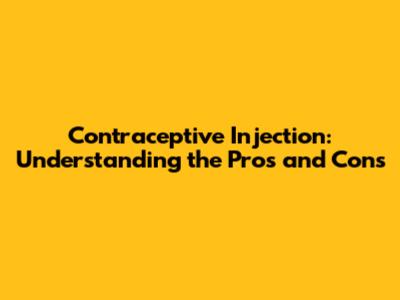 Contraceptive Injection: Understanding the Pros and Cons
