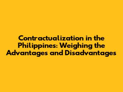 Contractualization in the Philippines: Weighing the Advantages and Disadvantages