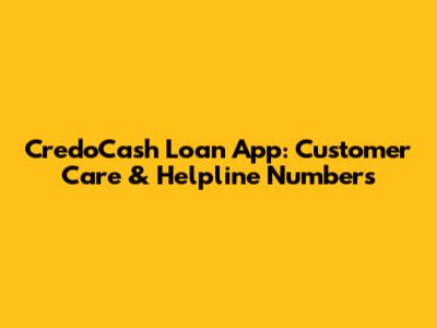CredoCash Loan App: Customer Care & Helpline Numbers