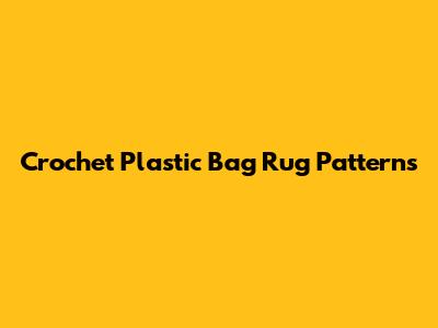Crochet Plastic Bag Rug Patterns