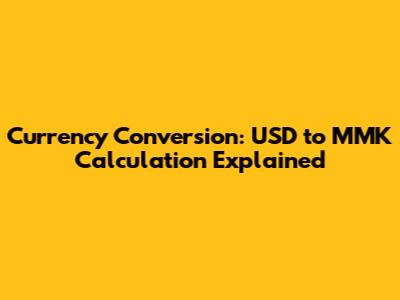 Currency Conversion: USD to MMK Calculation Explained