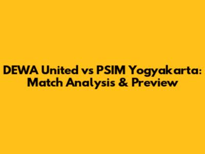 DEWA United vs PSIM Yogyakarta: Match Analysis & Preview
