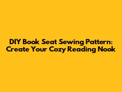 DIY Book Seat Sewing Pattern: Create Your Cozy Reading Nook