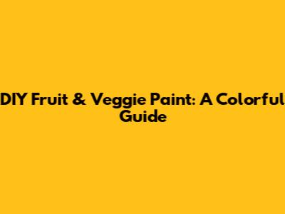 DIY Fruit & Veggie Paint: A Colorful Guide