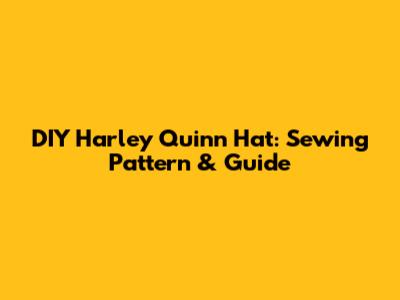 DIY Harley Quinn Hat: Sewing Pattern & Guide
