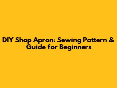 DIY Shop Apron: Sewing Pattern & Guide for Beginners