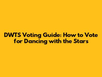 DWTS Voting Guide: How to Vote for Dancing with the Stars