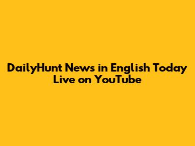 DailyHunt News in English Today Live on YouTube