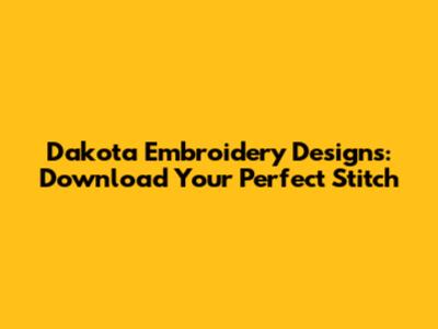 Dakota Embroidery Designs: Download Your Perfect Stitch