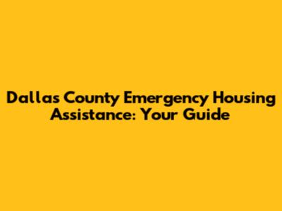 Dallas County Emergency Housing Assistance: Your Guide