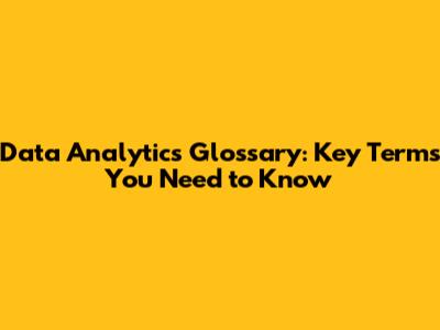 Data Analytics Glossary: Key Terms You Need to Know