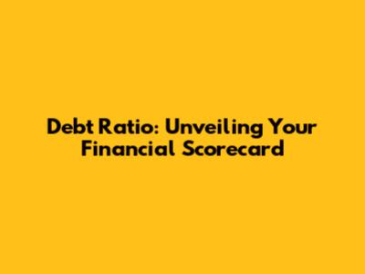 Debt Ratio: Unveiling Your Financial Scorecard