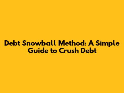 Debt Snowball Method: A Simple Guide to Crush Debt