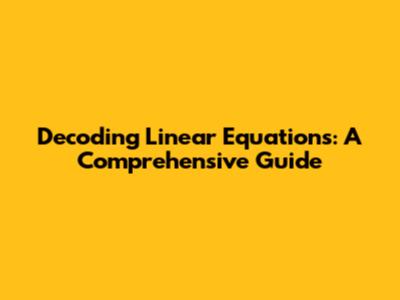 Decoding Linear Equations: A Comprehensive Guide