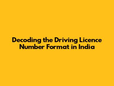 Decoding the Driving Licence Number Format in India