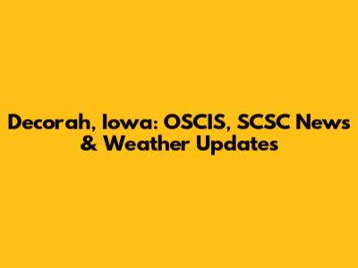 Decorah, Iowa: OSCIS, SCSC News & Weather Updates