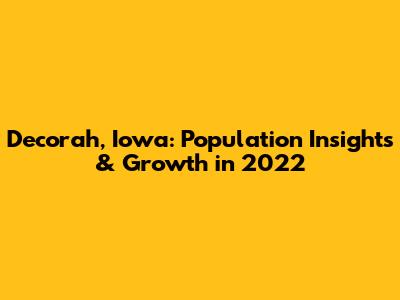 Decorah, Iowa: Population Insights & Growth in 2022