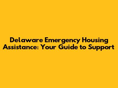 Delaware Emergency Housing Assistance: Your Guide to Support