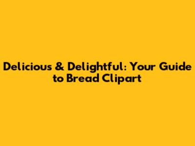 Delicious & Delightful: Your Guide to Bread Clipart