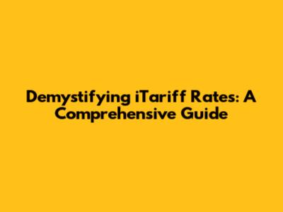 Demystifying iTariff Rates: A Comprehensive Guide