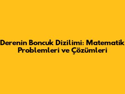 Deren'in Boncuk Dizilimi: Matematik Problemleri ve Çözümleri