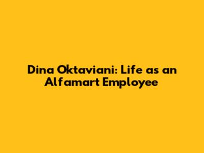 Dina Oktaviani: Life as an Alfamart Employee