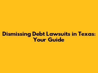 Dismissing Debt Lawsuits in Texas: Your Guide