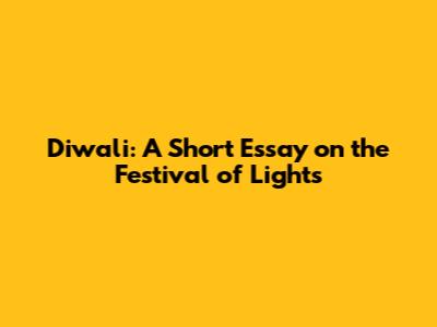 Diwali: A Short Essay on the Festival of Lights