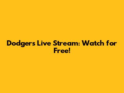 Dodgers Live Stream: Watch for Free!