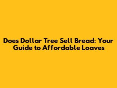 Does Dollar Tree Sell Bread: Your Guide to Affordable Loaves