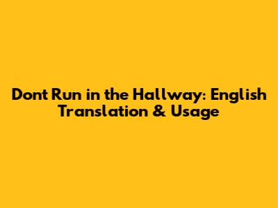 Don't Run in the Hallway: English Translation & Usage