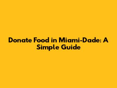 Donate Food in Miami-Dade: A Simple Guide