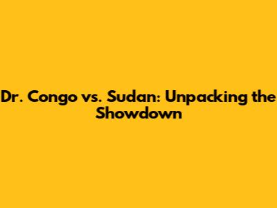 Dr. Congo vs. Sudan: Unpacking the Showdown