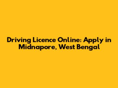 Driving Licence Online: Apply in Midnapore, West Bengal