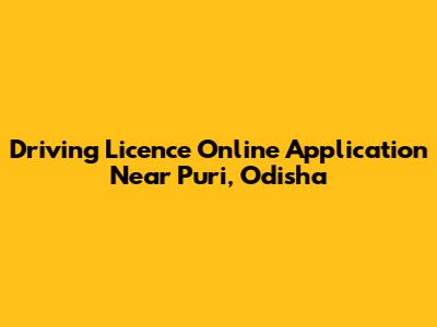 Driving Licence Online Application Near Puri, Odisha
