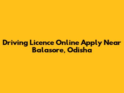 Driving Licence Online Apply Near Balasore, Odisha