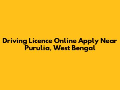 Driving Licence Online Apply Near Purulia, West Bengal