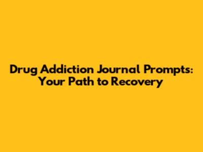 Drug Addiction Journal Prompts: Your Path to Recovery