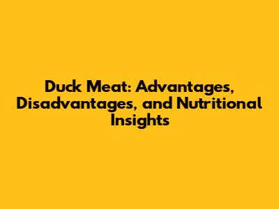 Duck Meat: Advantages, Disadvantages, and Nutritional Insights