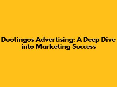 Duolingo's Advertising: A Deep Dive into Marketing Success