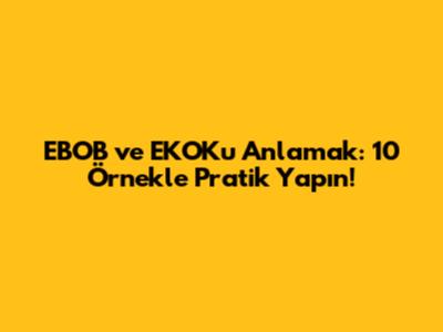 EBOB ve EKOK'u Anlamak: 10 Örnekle Pratik Yapın!