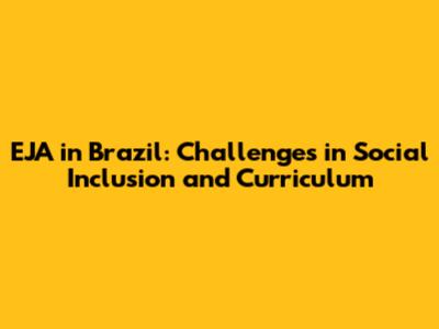 EJA in Brazil: Challenges in Social Inclusion and Curriculum