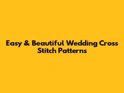 Easy & Beautiful Wedding Cross Stitch Patterns