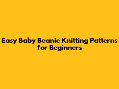 Easy Baby Beanie Knitting Patterns for Beginners