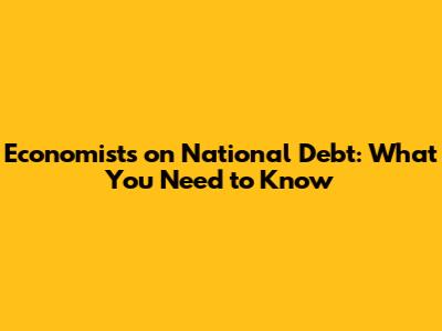Economists on National Debt: What You Need to Know