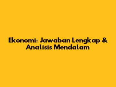 Ekonomi: Jawaban Lengkap & Analisis Mendalam
