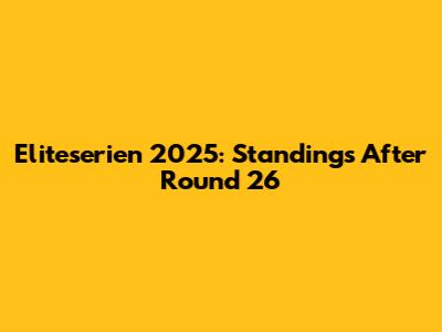 Eliteserien 2025: Standings After Round 26