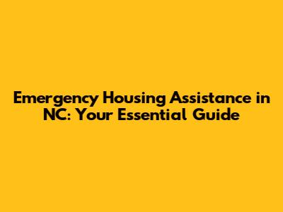 Emergency Housing Assistance in NC: Your Essential Guide