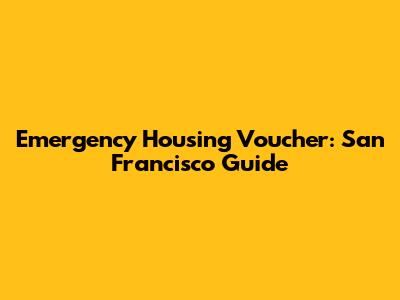 Emergency Housing Voucher: San Francisco Guide